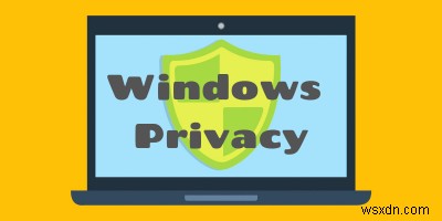 5 Useful Tools to Manage Telemetry Settings and Improve Privacy in Windows 10