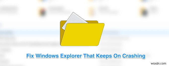 7 Tips If Windows Explorer Keeps Crashing