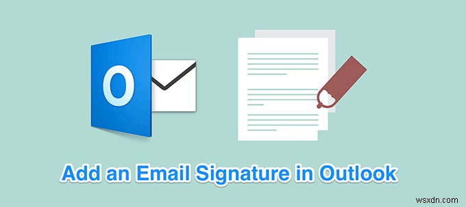 How To Add a Signature In Outlook