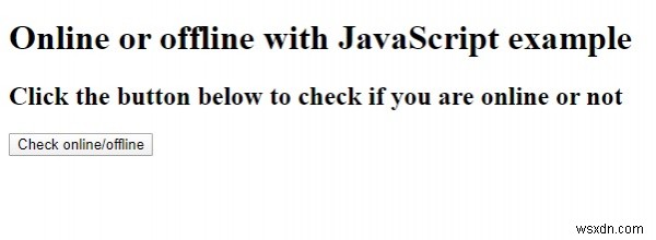 How to detect whether the browser is online or offline with JavaScript?