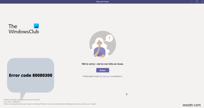Fix Microsoft Teams Error code 80080300 properly