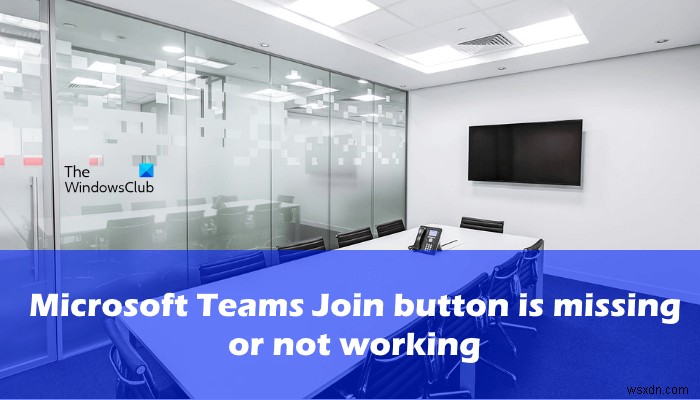Microsoft Teams Join button is missing or not working