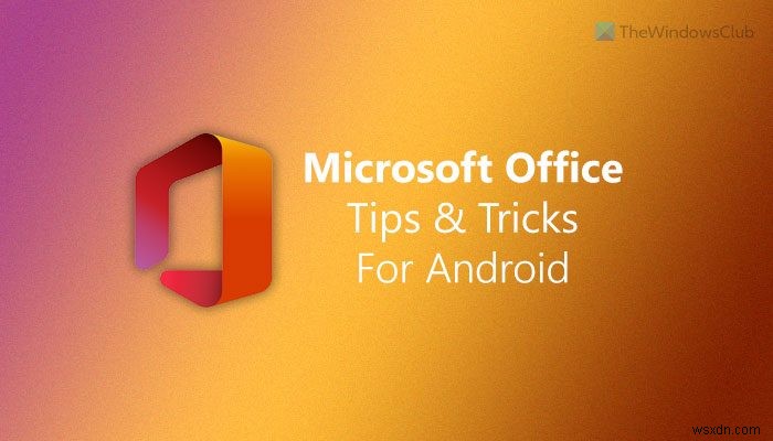 Best Microsoft Office Tips and Tricks for Android
