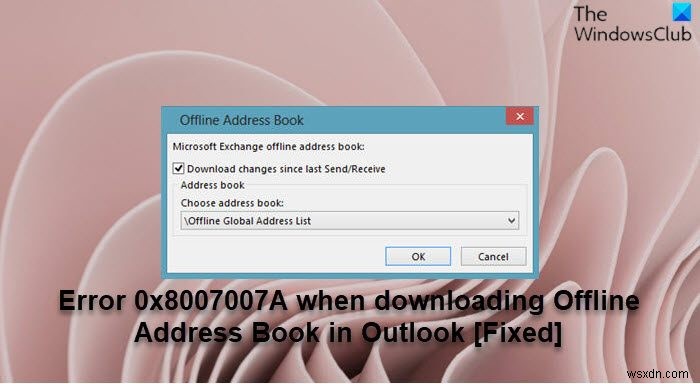 Fix error 0x8007007A when downloading Offline Address Book in Outlook