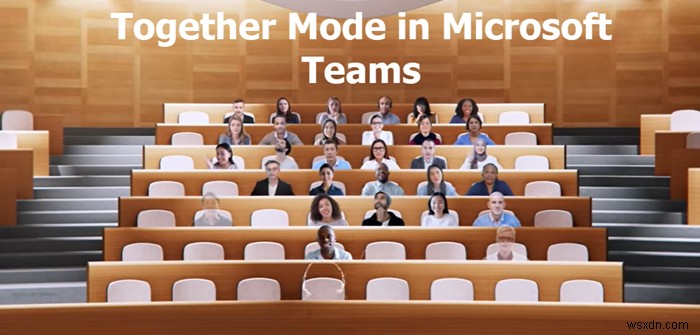 What is Together Mode in Microsoft Teams and How to use it?