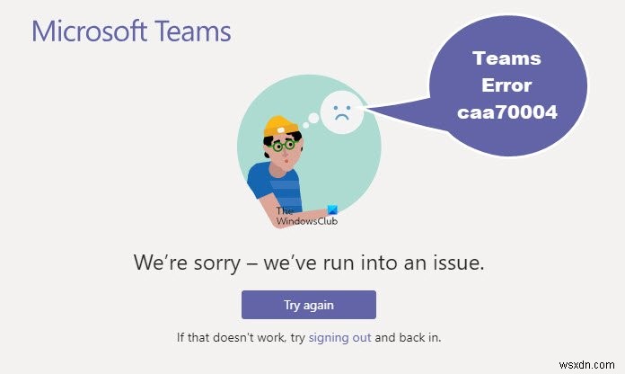 How to fix Microsoft Teams Error caa70004 in Windows 11/10