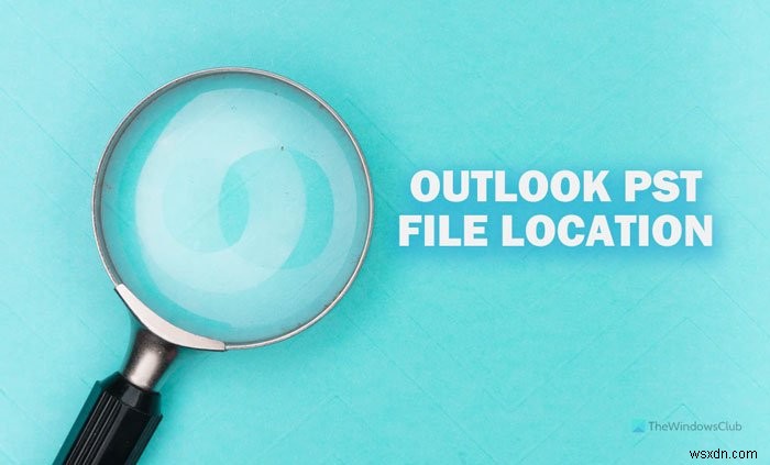 Location of Outlook PST file; How to access and create Outlook PST file