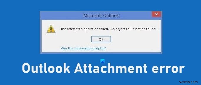 The attempted operation failed – Outlook Attachment error