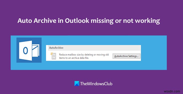 Auto archive in Outlook is missing or not working