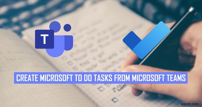 How to convert Microsoft Teams chats to Microsoft To Do tasks