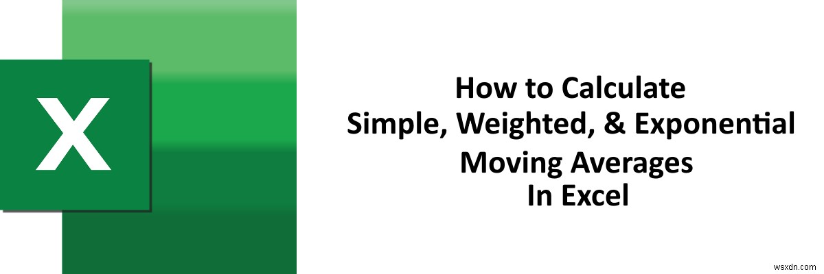How to calculate Simple, Weighted, and Exponential Moving Averages in Excel