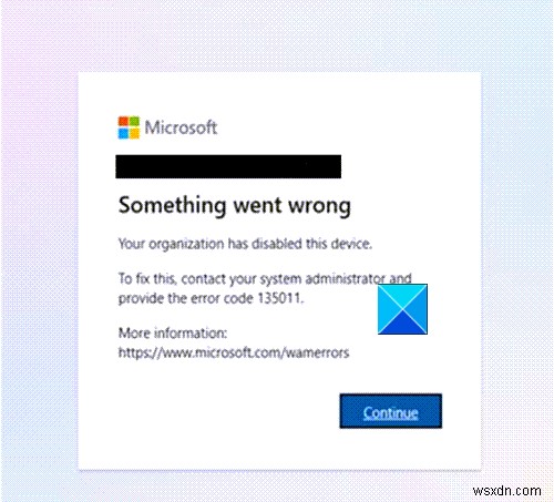 Your organization has disabled this device (error 135011) – Microsoft Teams error
