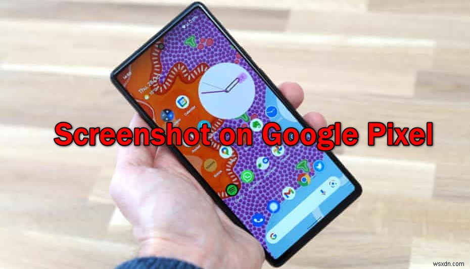 How to Take Screenshot on Google Pixel?