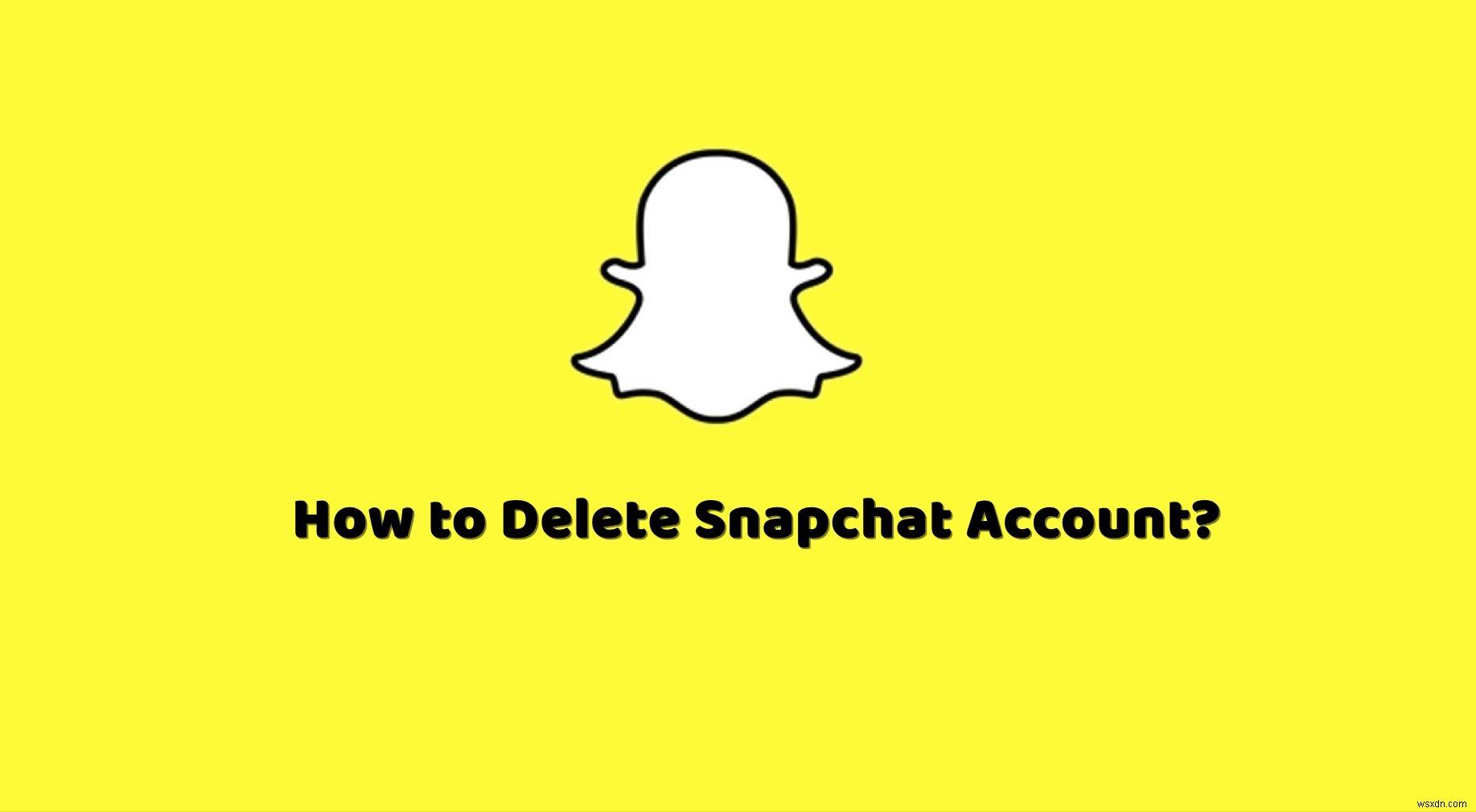 How to Delete Your Snapchat Account?