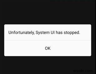 Fix: System UI has Stopped Working