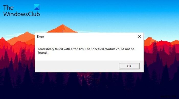 Fix Loadlibrary failed with error 126, 87, 1114 or 1455 on Windows 11/10