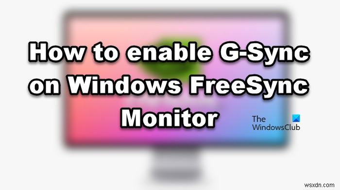 How to enable G-Sync on Windows FreeSync Monitor