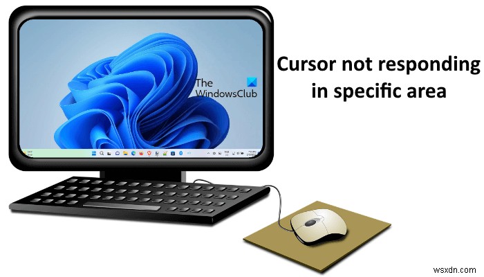 Cursor is not responding in a specific area of the screen in Windows 11