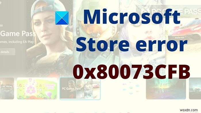 Fix Microsoft Store Error 0x80073CFB