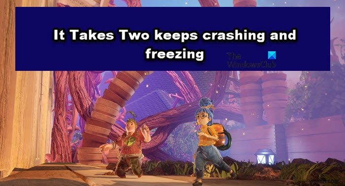 It Takes Two keeps crashing or freezing on Windows PC