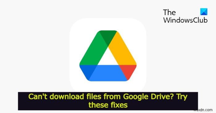 Can’t download files from Google Drive? Try these fixes