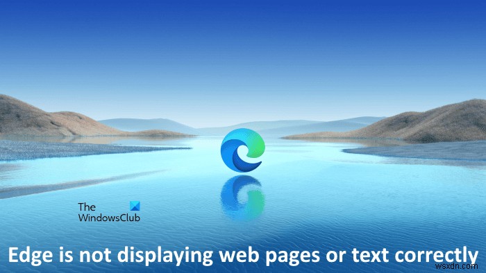Fix Microsoft Edge not displaying web pages or text correctly