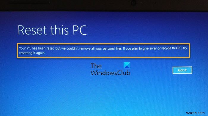 Your PC has been reset, but we couldn’t remove all your personal files