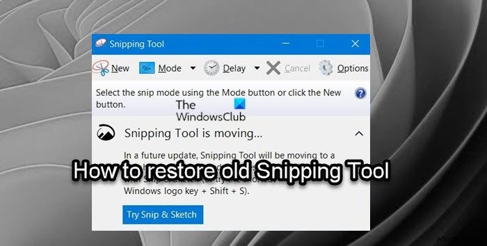 How to restore old Snipping Tool in Windows 11