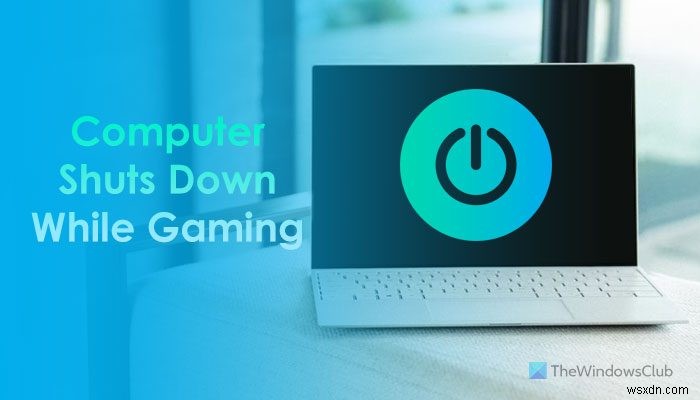 Windows computer shuts down while gaming