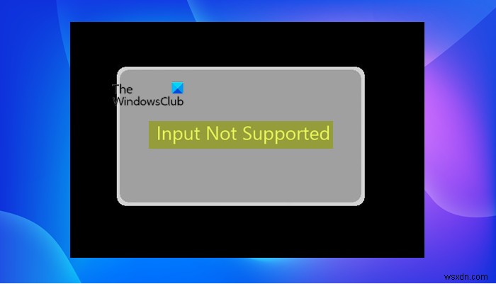 Fix Input Not Supported Monitor error on Windows PC