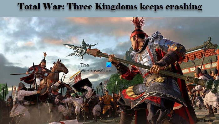 Total War Three Kingdoms keeps crashing or minimizing on Windows PC