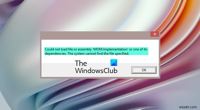 Could not load file or assembly MOM.implementation or one of its dependencies