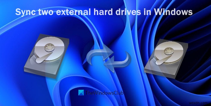 How to Sync Two External Hard Drives in Windows 11/10