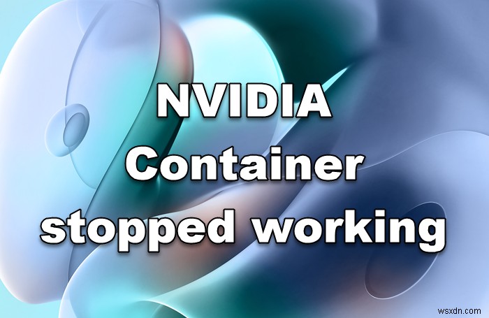 NVIDIA Container stopped working on Windows computer