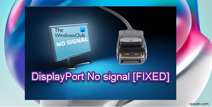 Fix DisplayPort No signal issue on Windows 11/10