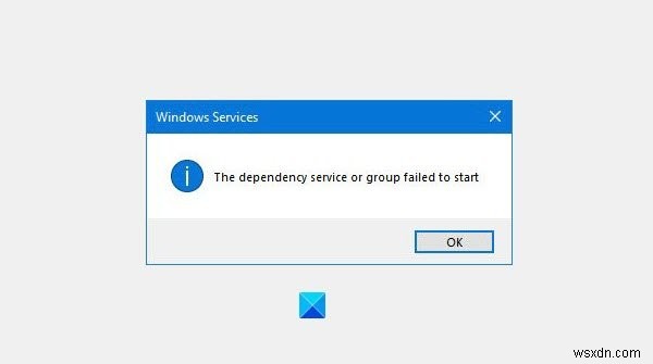 The dependency Service or Group failed to start on Windows 11/10