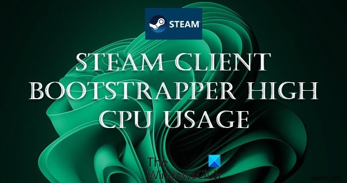 Fix Steam Client Bootstrapper high CPU usage on Windows 11/10