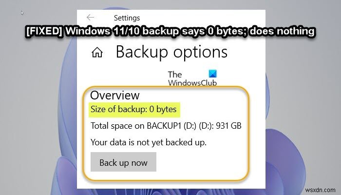 Windows 11/10 backup says 0 bytes; does nothing!