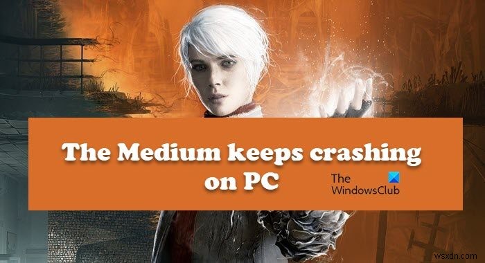 The Medium keeps crashing or freezing on PC