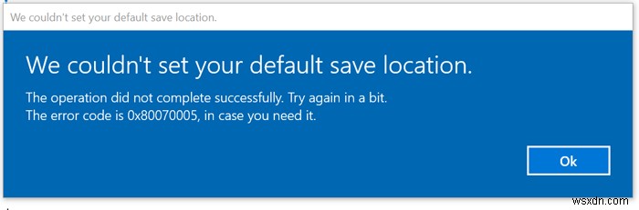 We couldn’t set your default save location, Error 0x80070005 in Windows 11/10