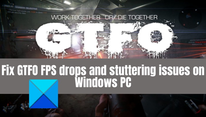 Fix GTFO FPS drops, lag and stuttering issues on Windows PC