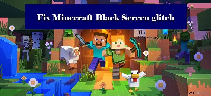 Fix Minecraft Black Screen glitch on startup in Windows 11/10