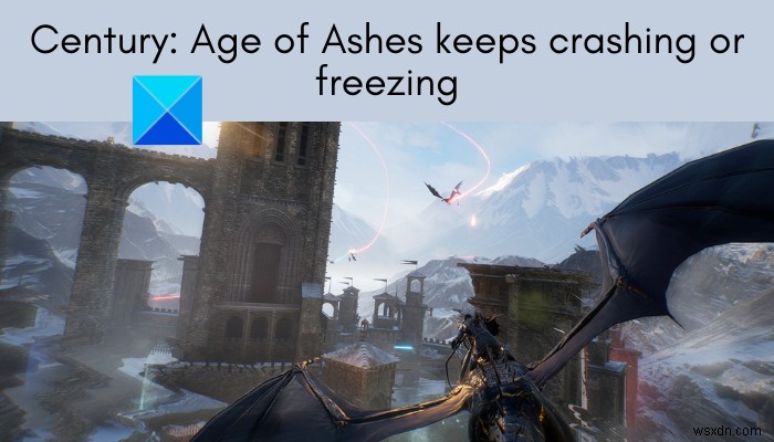 Century: Age of Ashes keeps crashing or freezing on Windows PC