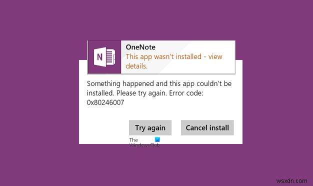 Fix Error 0x80246007 while installing OneNote app