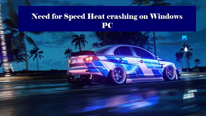 Need for Speed Heat keeps crashing or freezing on Windows PC