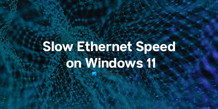 Fix Slow Ethernet speed on Windows 11/10 computer
