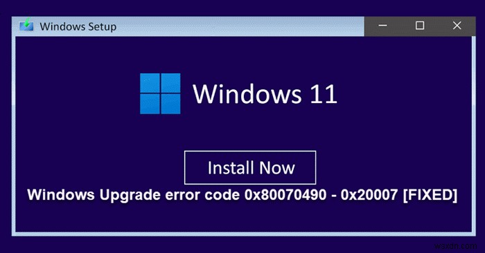 Fix Windows Upgrade error code 0x80070490 – 0x20007