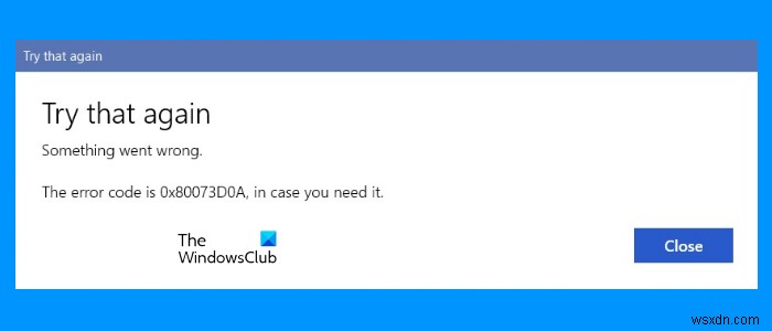 Fix Microsoft Store Error 0x80073d0a on Windows 11/10