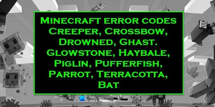 Fix Minecraft Error Code Creeper, Crossbow, Glowstone, Drowned, etc. on Windows PC