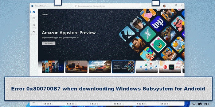 Fix Error 0x800700B7 when downloading Windows Subsystem for Android